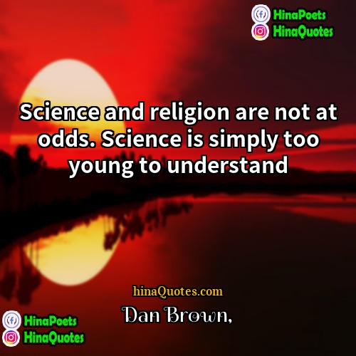 Dan Brown Quotes | Science and religion are not at odds.